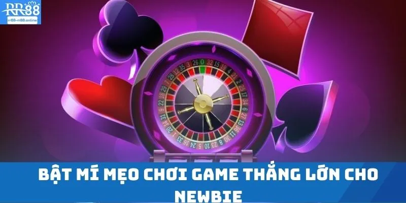 Bật mí mẹo chơi game thắng lớn cho Newbie