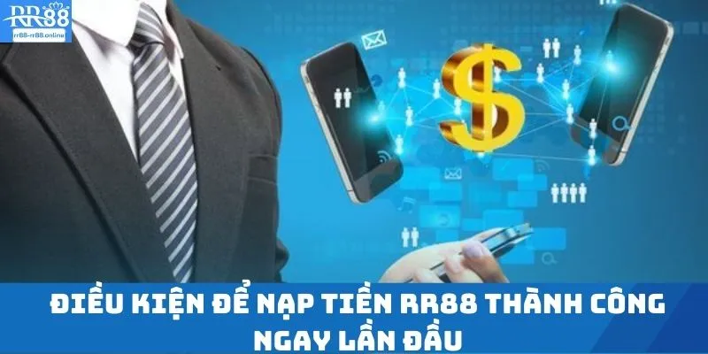 Điều kiện để nạp tiền RR88 thành công ngay lần đầu