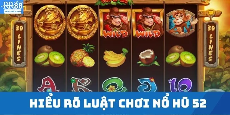 Hiểu rõ luật chơi nổ hũ 52