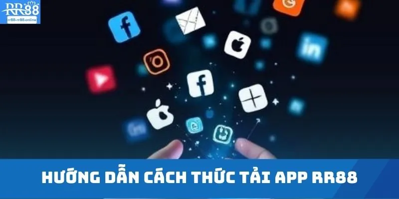 Hướng dẫn cách thức tải app RR88