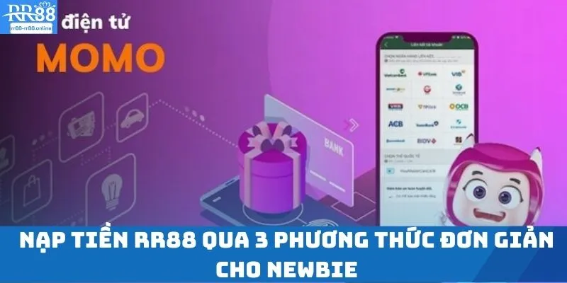 Nạp Tiền RR88 Qua 3 Phương Thức Đơn Giản Cho Newbie