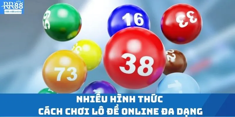 Nhiều hình thức cách chơi lô đề online đa dạng