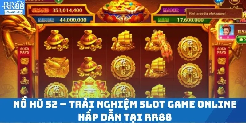 Nổ Hũ 52 – Trải Nghiệm Slot Game Online Hấp Dẫn Tại RR88