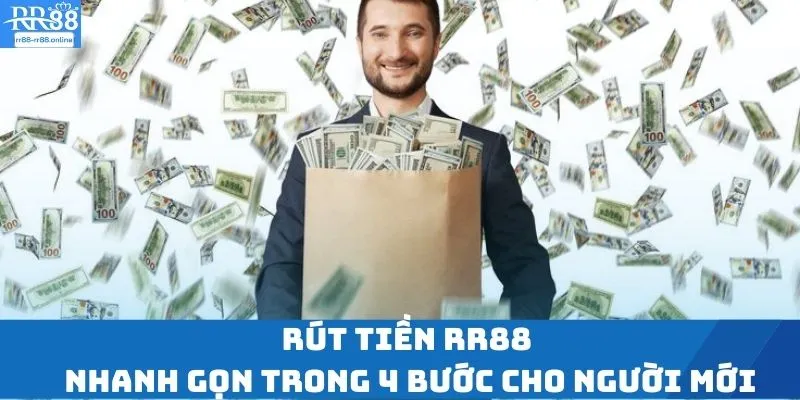 Rút Tiền RR88 Nhanh Gọn Trong 4 Bước Cho Người Mới