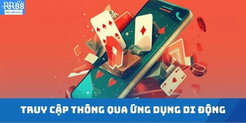 Truy cập thông qua ứng dụng di động